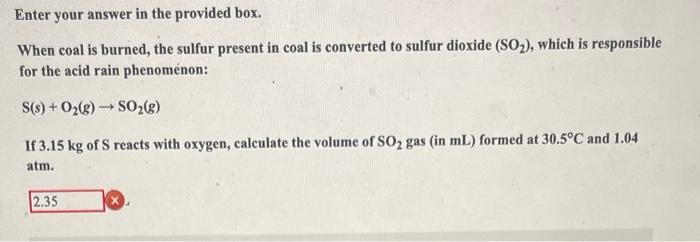 Enter Your Answer In The Provided Box When Coal Is Burned The Sulfur Present In Coal Is Converted To Sulfur Dioxide S 1