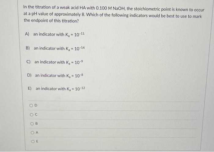 In The Titration Of A Weak Acid Ha With 0 100mnaoh The Stoichiometric Point Is Known To Occur At A Ph Value Of Approxim 1