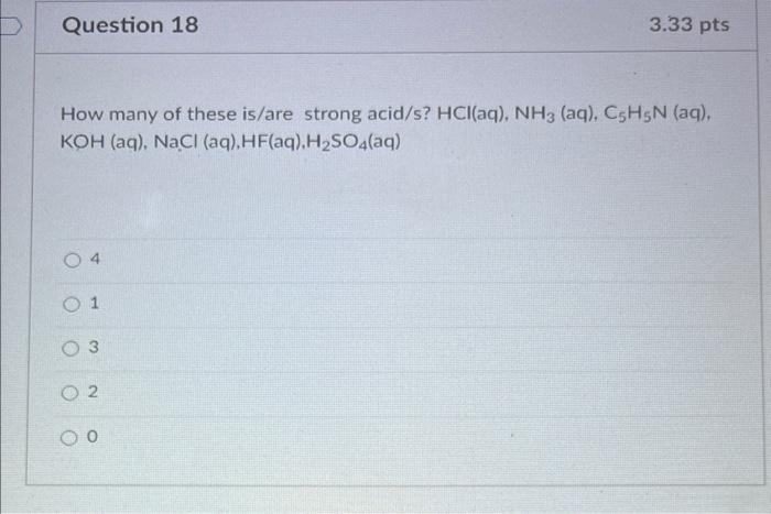 Question 16 What Is The Ph Of A 2 23 X 10 3 M Hno3 Solution O 2 65 0 65 4 25 3 11 6 11 3 33 Pts Question 18 How Many O 2