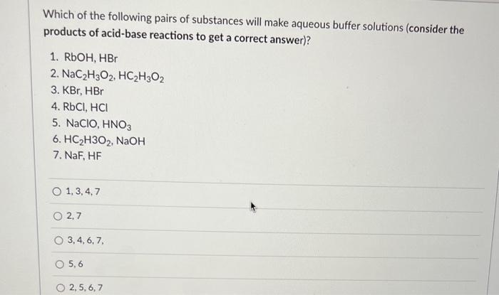 Which Of The Following Pairs Of Substances Will Make Aqueous Buffer Solutions Consider The Products Of Acid Base Reacti 1