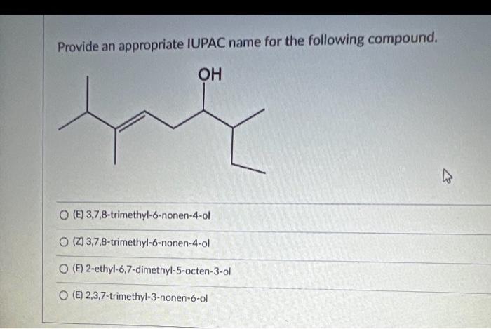 Provide An Appropriate Iupac Name For The Following Compound Oh O E 3 7 8 Trimethyl 6 Nonen 4 Ol O Z 3 7 8 Trimethy 1