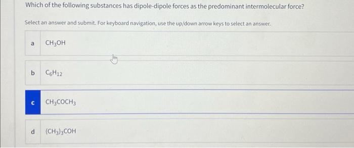 Which Of The Following Substances Has Dipole Dipole Forces As The Predominant Intermolecular Force Select An Answer And 1