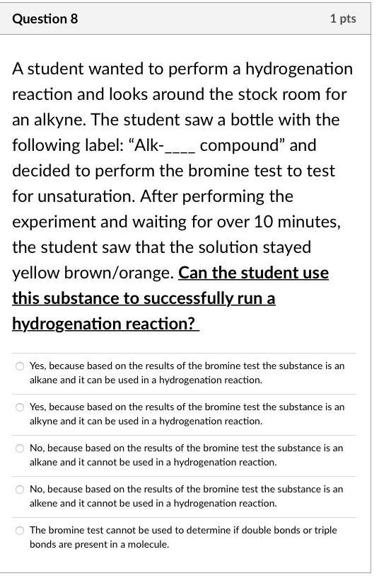 Question 8 1 Pts A Student Wanted To Perform A Hydrogenation Reaction And Looks Around The Stock Room For An Alkyne The 1