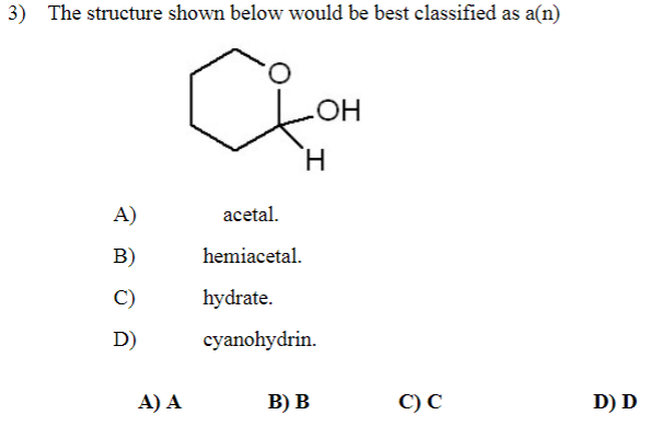 3 The Structure Shown Below Would Be Best Classified As A N A B C D A A H Acetal Hemiacetal Hydrate Cyanohydri 1