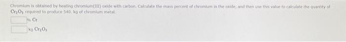 Chromium Is Obtained By Heating Chromium Iii Oxide With Carbon Calculate The Mass Percent Of Chromium In The Oxide An 1
