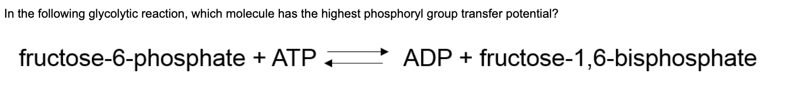 In The Following Glycolytic Reaction Which Molecule Has The Highest Phosphoryl Group Transfer Potential Fructose 6 Pho 1