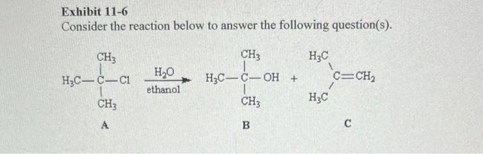 Exhibit 11 6 Consider The Reaction Below To Answer The Following Question S Ch3 H C C C1 Ch3 A H O Ethanol Ch3 H C C O 1