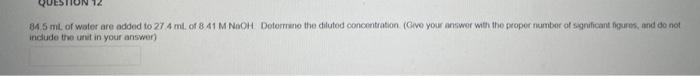 84 5 Ml Of Water Are Added To 27 4 Ml Of 8 41 M Naoh Determine The Diluted Concentration Give Your Answer With The Pro 1