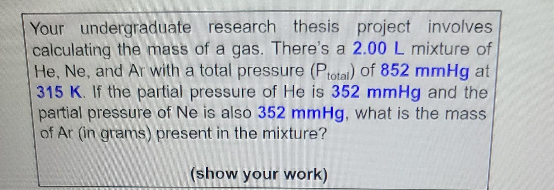 Your Undergraduate Research Thesis Project Involves Calculating The Mass Of A Gas There S A 2 00 L Mixture Of He Ne A 1