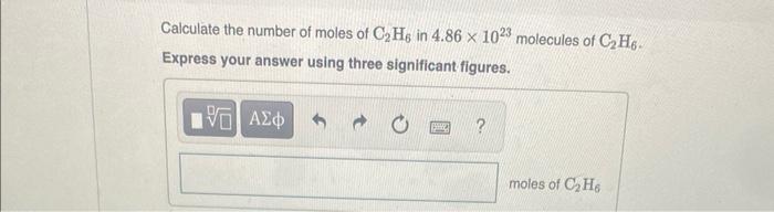 Calculate The Number Of Moles Of C H In 4 86 X 1023 Molecules Of C H6 Express Your Answer Using Three Significant Figu 1