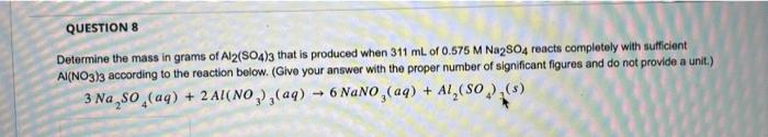 Determine The Mass In Grams Of Al2 So4 3 That Is Produced When 311 Ml Of 0 575mnanoo4 Reacts Completely With Suffici 1