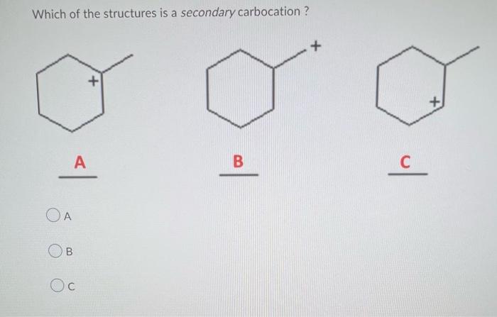Which Of The Structures Is A Secondary Carbocation A B A B C 1