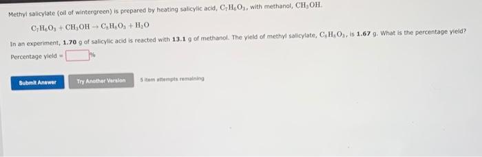 Methyl Salicylate Oil Of Wintergreen Is Prepared By Heating Salicylic Acid C H Os With Methanol Ch Oh Ch O Ch Ohc 1