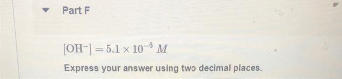 Part F Oh 5 1 X 10 6 M Express Your Answer Using Two Decimal Places 1