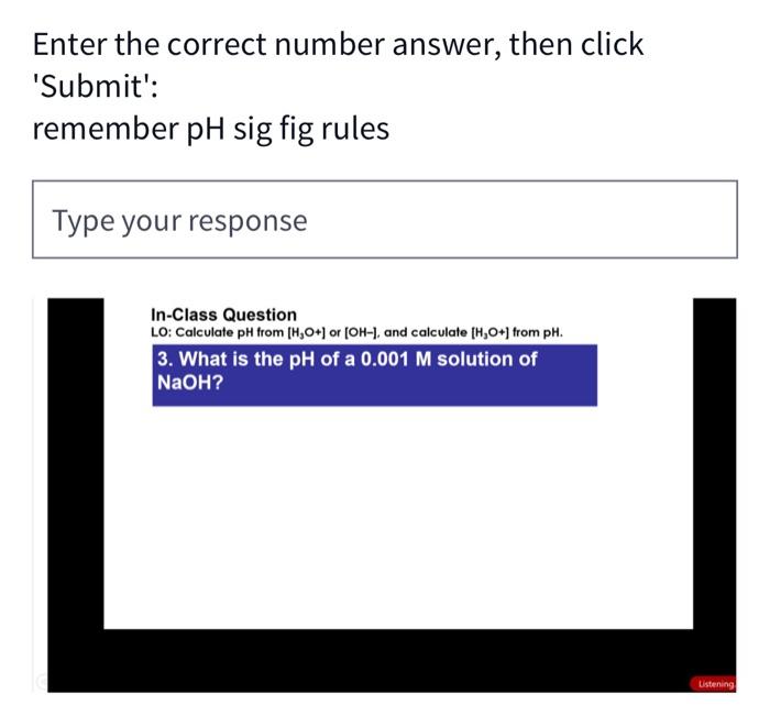 Enter The Correct Number Answer Then Click Submit Remember Ph Sig Fig Rules Type Your Response In Class Question Lo 1