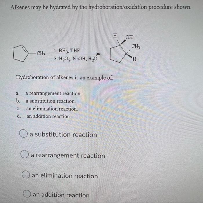 Alkenes May Be Hydrated By The Hydroboration Oxidation Procedure Shown A B Ch3 C D 1 Bh3 Thf 2 H O2 Naoh H O H 1