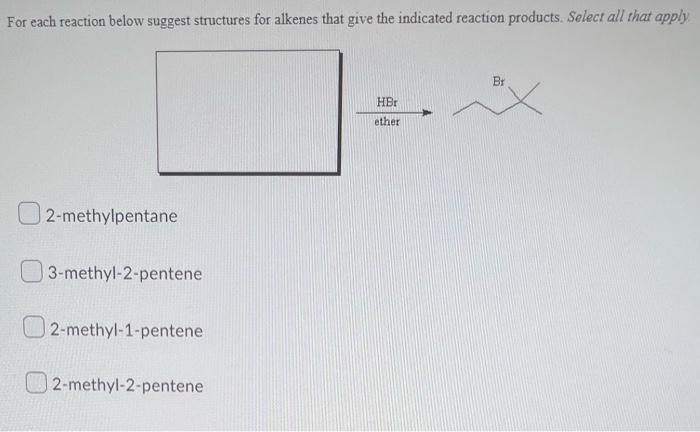 For Each Reaction Below Suggest Structures For Alkenes That Give The Indicated Reaction Products Select All That Apply 1