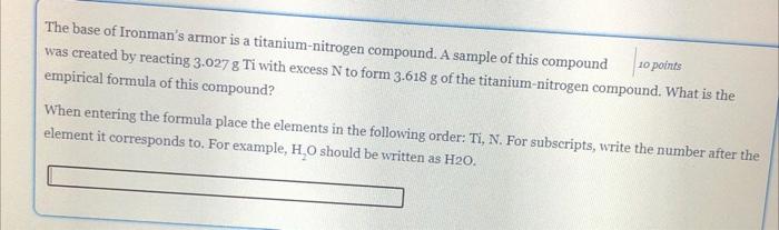 The Base Of Ironman S Armor Is A Titanium Nitrogen Compound A Sample Of This Compound 10 Points Was Created By Reacting 2