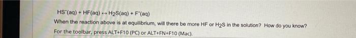Hs Aq Hf Aq H S Aq F Aq When The Reaction Above Is At Equilibrium Will There Be More Hf Or H2s In The Solut 1