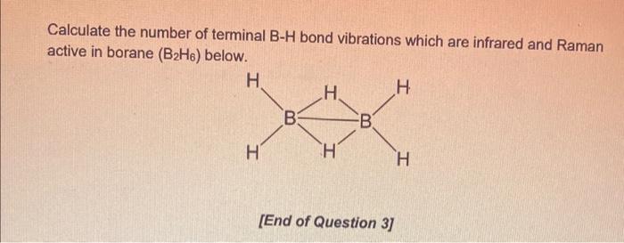 Calculate The Number Of Terminal B H Bond Vibrations Which Are Infrared And Raman Active In Borane B H6 Below H H B H 1