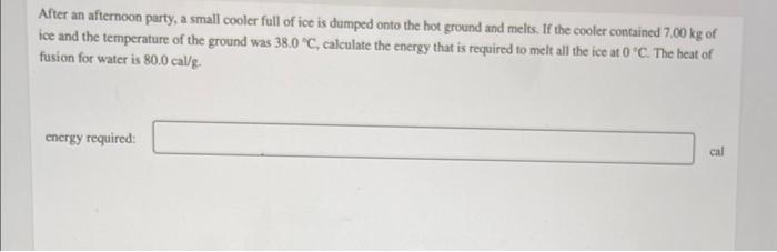 After An Afternoon Party A Small Cooler Full Of Ice Is Dumped Onto The Hot Ground And Melts If The Cooler Contained 7 1