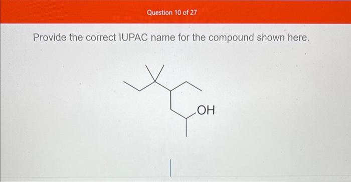 Question 10 Of 27 Provide The Correct Iupac Name For The Compound Shown Here Oh Provide The Correct Iupac Name For The 1