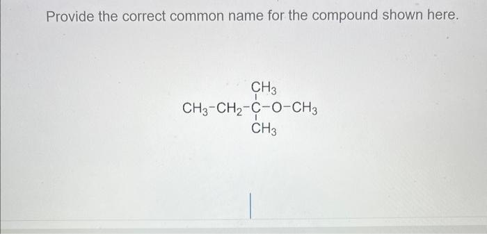 Provide The Correct Common Name For The Compound Shown Here Ch3 Ch3 Ch2 C O Ch3 Ch3 Provide The Correct Common Name Fo 1
