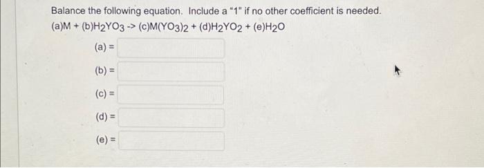 Balance The Following Equation Include A 1 If No Other Coefficient Is Needed A M B H2yo3 C M Yo3 2 D H2yo2 1