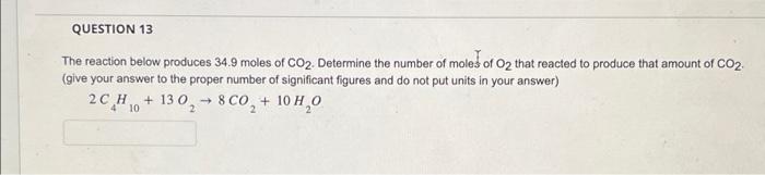 Question 13 The Reaction Below Produces 34 9 Moles Of Co2 Determine The Number Of Moles Of O That Reacted To Produce T 1