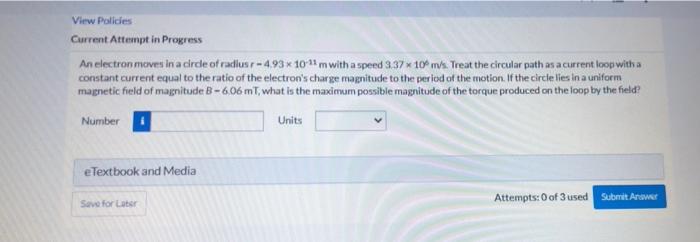 View Policies Current Attempt In Progress An Electron Moves In A Cirde Of Radiusr 493 X 10 22m With A Speed 337 10 M S 1