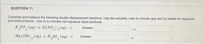 Question 11 Complete And Balance The Following Double Displacement Reactions Use The Solubility Rules To Include Aq A 1