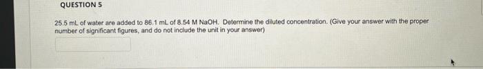 25 5 Ml Of Water Are Added To 86 1 Ml Of 8 54mnaoh Determine The Diluted Concentration Give Your Answer With The Prop 1