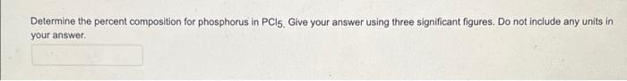Determine The Percent Composition For Phosphorus In Pci5 Give Your Answer Using Three Significant Figures Do Not Inclu 1