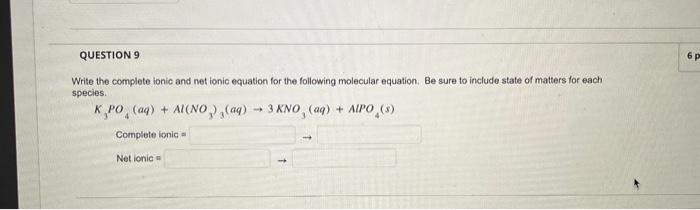 Question 9 Write The Complete Ionic And Net Ionic Equation For The Following Molecular Equation Be Sure To Include Stat 1
