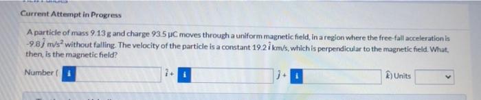 Current Attempt In Progress A Particle Of Mass 9 13g And Charge 93 5 Pc Moves Through A Uniform Magnetic Field In A Reg 1