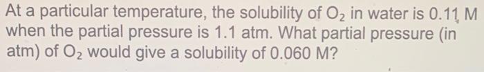 At A Particular Temperature The Solubility Of O2 In Water Is 0 11m When The Partial Pressure Is 1 1 Atm What Partial 1