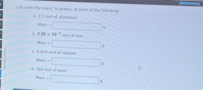 Calculate The Mass In Grams Of Each Of The Following A 2 5 Mol Of Aluminum Mass B 3 00 X 104 Mol Of Iron Mass C 1