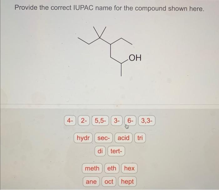 Provide The Correct Iupac Name For The Compound Shown Here 4 2 Oh 5 5 3 6 3 3 Hydr Sec Acid Tri Di Tert Meth Eth 1