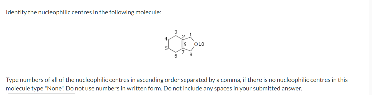 Identify The Nucleophilic Centres In The Following Molecule 4 5 3 6 2 19 7 8 010 Type Numbers Of All Of The Nucleophili 1