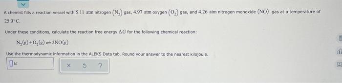A Chemist Fills A Reaction Vessel With 5 11 Atm Nitrogen N Gas 4 97 Atm Oxygen O Gas And 4 26 Atm Nitrogen Monox 1
