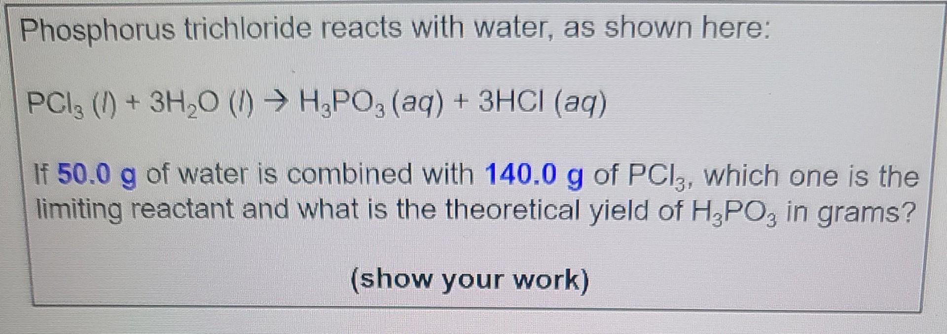 Phosphorus Trichloride Reacts With Water As Shown Here Pc13 3h O 1 H3po3 Aq 3hci Aq If 50 0 G Of Water I 1