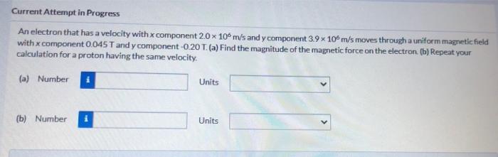 Current Attempt In Progress An Electron That Has A Velocity With Component 2 0 X 100 M S And Y Component 3 9 X 10 M S Mo 1
