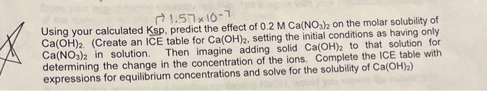 1 57x10 7 Using Your Calculated Ksp Predict The Effect Of 0 2 M Ca No3 2 On The Molar Solubility Of Ca Oh 2 Create An 1