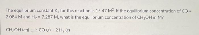 The Equilibrium Constant K For This Reaction Is 15 47 M2 If The Equilibrium Concentration Of Co 2 084 M And H 7 2 1