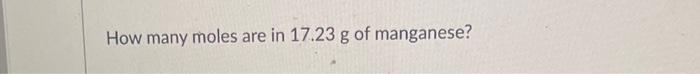 How Many Moles Are In 17 23 G Of Manganese 1