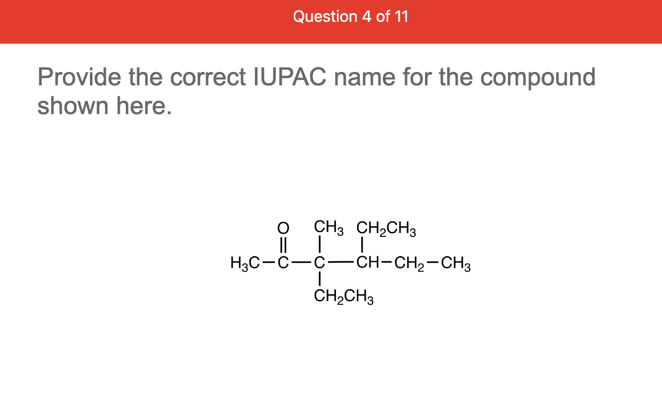 Question 4 Of 11 Provide The Correct Iupac Name For The Compound Shown Here Ch3 Ch Ch3 H3c C C Ch Ch Ch3 Ch 1