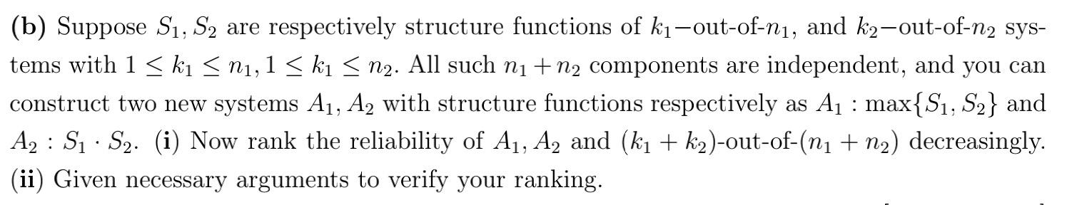B Suppose S1 S2 Are Respectively Structure Functions Of Ki Out Of Ni And K2 Out Of N2 Sys Tems With 1 Ki N1 1 K 1