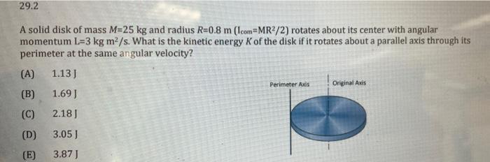 29 2 A Solid Disk Of Mass M 25 Kg And Radius R 0 8 M Icon Mr2 2 Rotates About Its Center With Angular Momentum L 3 Kg 1