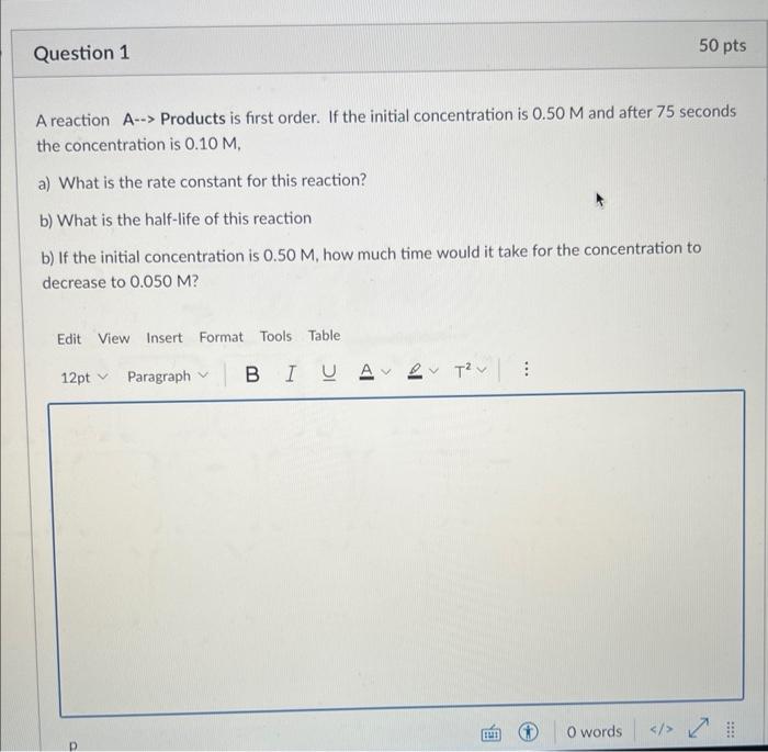 Question 1 A Reaction A Products Is First Order If The Initial Concentration Is 0 50 M And After 75 Seconds The Conc 1