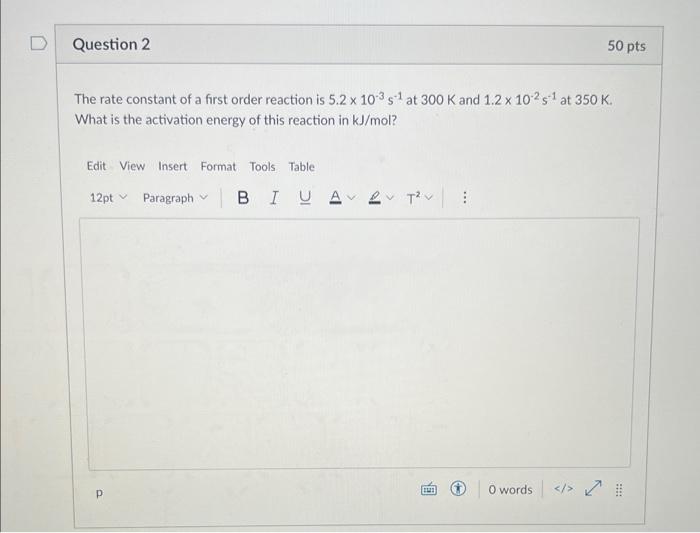Question 2 The Rate Constant Of A First Order Reaction Is 5 2 X 103 S At 300 K And 1 2 X 102 S At 350 K What Is The A 1